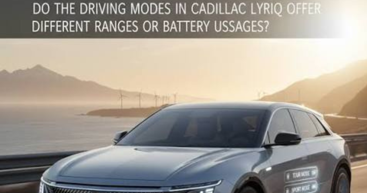 Do the Driving Modes in Cadillac LYRIQ Offer Different Ranges or Battery Usages?